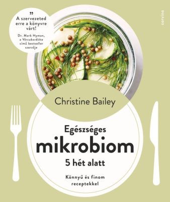 Egészséges mikrobiom 5 hét alatt - Könnyű és finom receptekkel