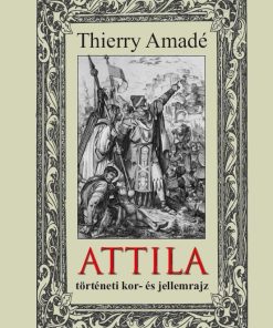 ATTILA - történeti kor- és jellemrajz