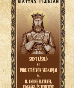 Szent László és Imre király végnapjai II. - Endre életévei és temetése