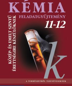 Kémia 11?12. Feladatgyűjtemény közép- és emelt szintű érettségire készülőknek (MS-3152)