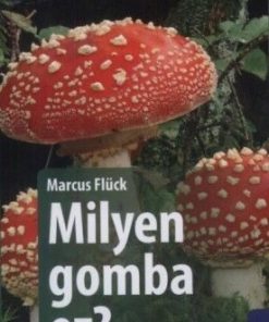 Milyen gomba ez? - 170 gomba egyszerű meghatározása