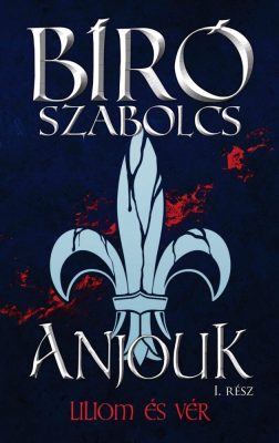 Anjouk I. - Liliom és vér