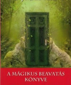 A mágikus beavatás könyve - A mágikus erők megszerzésének titkos módszere