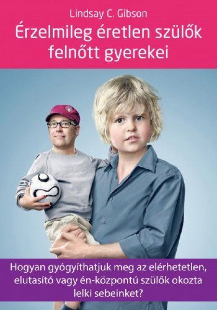 Érzelmileg éretlen szülők felnőtt gyerekei - Hogyan gyógyíthatjuk meg az elérhetetlen, elutasító vagy én-központú szülők okozta lelki sebeinket? - Image 2