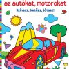 Szeretem az autókat, motorokat – Színezz, betűzz, játssz!