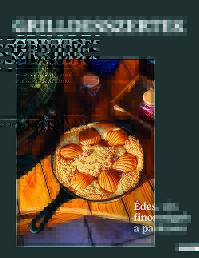 Grilldesszertek - Édes és sós sütemények a parázson
