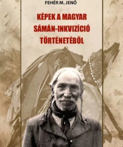 Képek a magyar sámán-inkvizíció történetéből