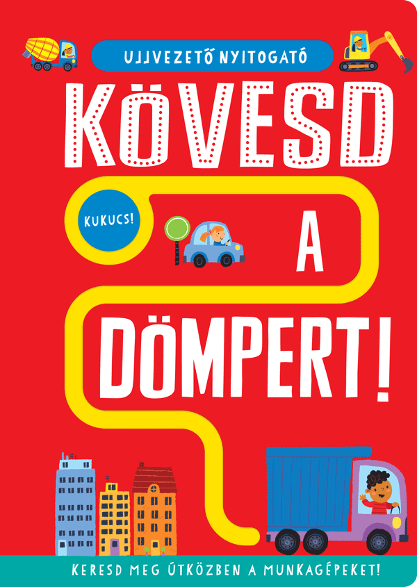Ujjvezető nyitogató – Kövesd a dömpert! – Keresd meg útközben a munkagépeket!