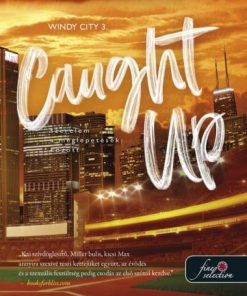 Caught Up - Szerelem a meglepetések között (Windy City 3.)