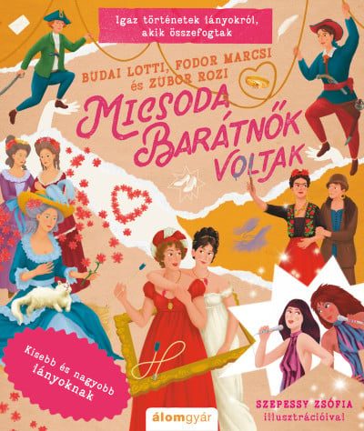 Micsoda barátnők voltak - Igaz történetek lányokról, akik összefogtak