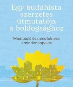 Egy buddhista szerzetes útmutatója a boldogsághoz