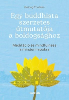 Egy buddhista szerzetes útmutatója a boldogsághoz