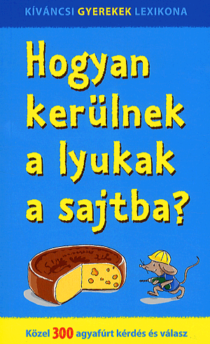 Hogyan kerülnek a lyukak a sajtba? - Közel 300 agyafúrt kérdés és válasz - Image 2