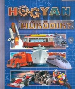 Hogyan működik? - Képes ismeretterjesztés - Fedezzük fel együtt!