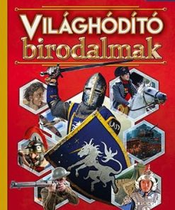 Világhóditó birodalmak - Képes ismeretterjesztés gyerekeknek - Fedezzük fel együtt!