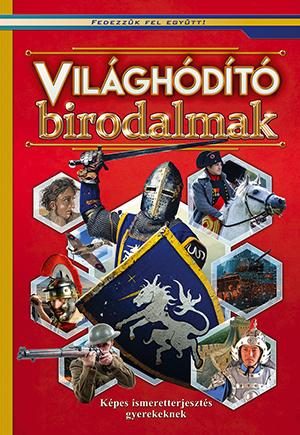 Világhóditó birodalmak - Képes ismeretterjesztés gyerekeknek - Fedezzük fel együtt!