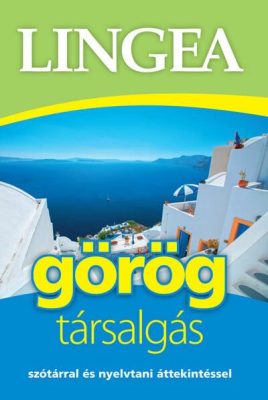 Lingea görög társalgás - Szótárral és nyelvtani áttekintéssel