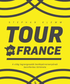 Tour de France - A világ legrangosabb kerékpárversenyének bennfentes története
