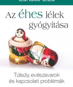 Az éhes lélek gyógyítása - Túlsúly, evészavarok és kapcsolati problémák