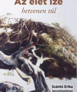 Az élet íze - hetvenen túl - Szántó Erika beszélgetései