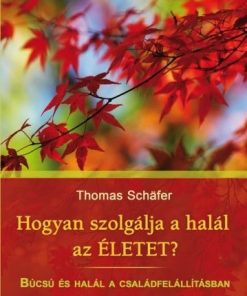Hogyan szolgálja a halál az életet? - Búcsú és halál a családfelállításban