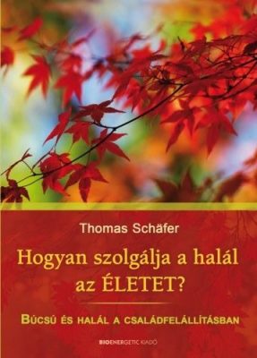 Hogyan szolgálja a halál az életet? - Búcsú és halál a családfelállításban