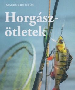 Horgászötletek - A legjobb tippek és trükkök horgászoknak