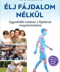 Élj fájdalom nélkül - Egyedülálló módszer a fájdalmak megszüntetésére