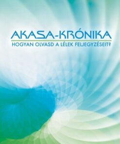 Akasa-krónika - Hogyan érzékeld és használd az Univerzum tudástárát? - puhatáblás