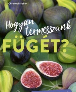 Hogyan termesszünk fügét?