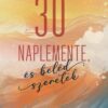 30 naplemente, és beléd szeretek