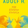 Adolf H. - Egy diktátor életútja