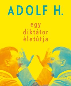 Adolf H. - Egy diktátor életútja