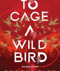 To Cage a Wild Bird - Rabmadár - Éldekorált kiadás