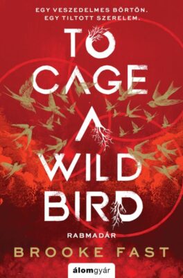 To Cage a Wild Bird - Rabmadár - Éldekorált kiadás
