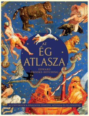 Az ég atlasza - Az univerzum káprázatos térképei, mítoszai és felfedezései