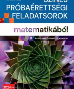 Színes próbaérettségi feladatsorok matematikából (12 írásbeli középszintű feladatsor)
