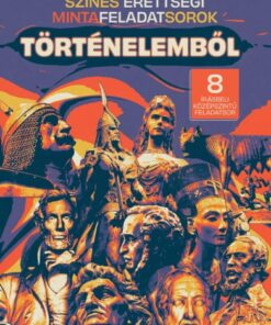 Színes érettségi mintafeladatsorok történelemből (8 írásbeli középszintű feladatsor)