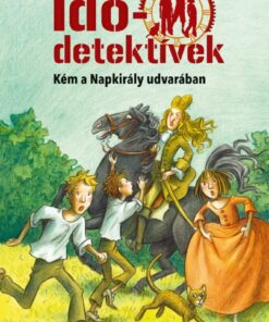 Kém a Napkirály udvarában (Idődetektívek 19.) 2. kiadás