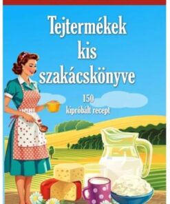 Tejtermékek kis szakácskönyve