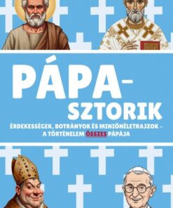 Pápasztorik - Érdekességek, botrányok és miniönéletrajzok - A történelem összes pápája