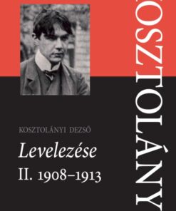 Kosztolányi Dezső Levelezése II. 1908-1913