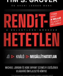 Rendíthetetlen. A Relentless-módszer - Jordan és Kobe Bryant személyi edzőjének világhírű önfejlesztő könyve
