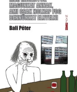 Már megadtuk magunkat annak, ami csak holnap fog bennünket elnyelni