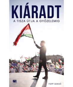 Kiáradt - A Tisza útja a győzelemig
