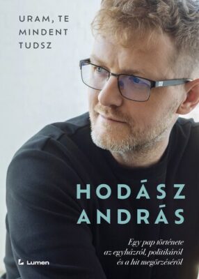Uram, te mindent tudsz: Egy pap története az egyházról, politikáról és a hit megőrzéséről
