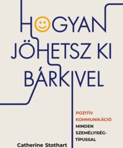 Hogyan jöhetsz ki bárkivel? - Pozitív kommunikáció minden személyiségtípussal