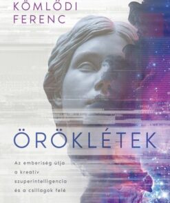 Öröklétek: Az emberiség útja a kreatív szuperintelligencia és a csillagok felé