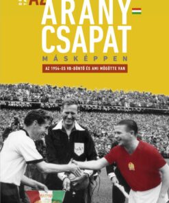 Az Aranycsapat másképpen – Az 1954-es VB-döntő és ami mögötte van