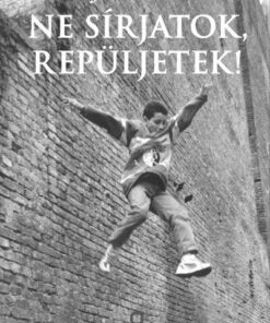 Ne sírjatok, repüljetek!